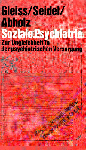 Soziale Psychiatrie: Zur Ungleichheit in der psychiatrischen Versorgung
