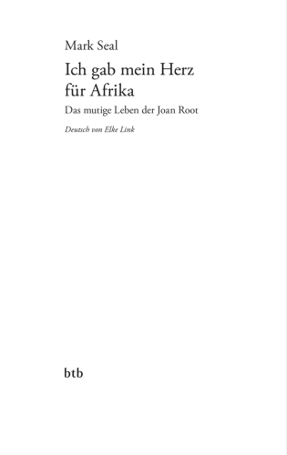 Ich gab mein Herz für Afrika: Das mutige Leben der Joan Root