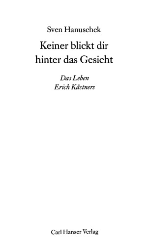Keiner blickt dir hinter das Gesicht : Das Leben Erich Kästners