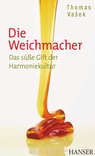 Die Weichmacher. Das süße Gift der Harmoniekultur