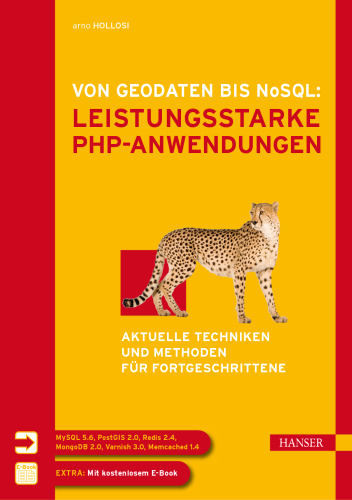 Von Geodaten bis NoSQL: Leistungsstarke PHP-Anwendungen: Aktuelle Techniken und Methoden für Fortgeschrittene
