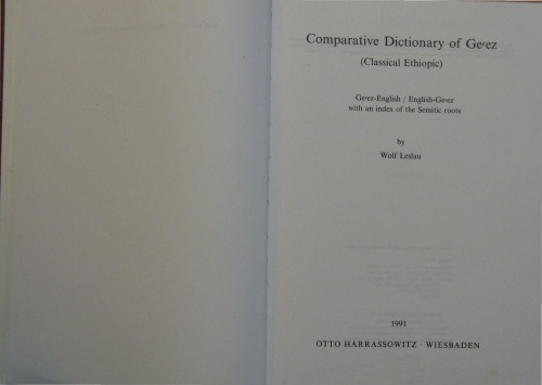 Comparative Dictionary of Ge'ez (Classical Ethiopic): Ge'ez-English English-Ge'ez with an Index of the Semitic Roots
