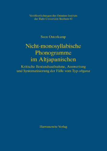 Nicht-monosyllabische Phonogramme im Altjapanischen: Kritische Bestandsaufnahme, Auswertung und Systematisierung der Fälle vom Typ ongana