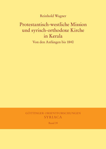 Protestantisch-westliche Mission und syrisch-orthodoxe Kirche in Kerala: Von den Anfängen bis 1840