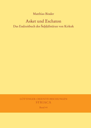 Asket und Eschaton: Das Endzeitbuch des Šuḇḥālmāran von Kirkuk