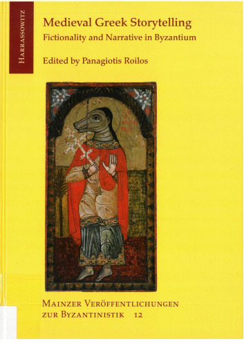 Medieval Greek Storytelling: Fictionality and Narrative in Byzantium (Mainzer Veroffentlichungen Zur Byzantinistik)