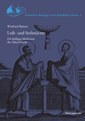 Leib- und Seelenärzte: Die heiligen Mediziner der Alten Kirche