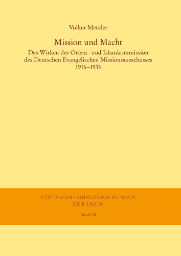 Mission und Macht: Das Wirken der Orient- und Islamkommission des Deutschen Evangelischen Missionsausschusses 1916–1933