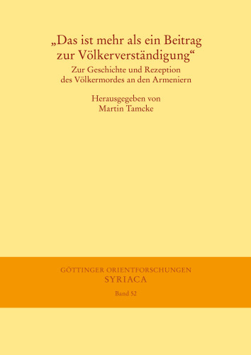 „Das ist mehr als ein Beitrag zur Völkerverständigung“: Zur Geschichte und Rezeption des Völkermordes an den Armeniern
