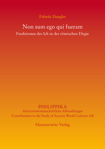 Non sum ego qui fueram: Funktionen des Ich in der römischen Elegie