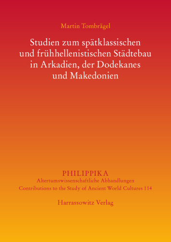 Studien zum spätklassischen und frühhellenistischen Städtebau in Arkadien, der Dodekanes und Makedonien