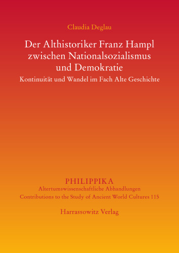 Der Althistoriker Franz Hampl zwischen Nationalsozialismus und Demokratie: Kontinuität und Wandel im Fach Alte Geschichte