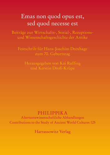 Emas non quod opus est, sed quod necesse est: Beiträge zur Wirtschafts-, Sozial-, Rezeptions- und Wissenschaftsgeschichte der Antike. Festschrift für Hans-Joachim Drexhage zum 70. Geburtstag