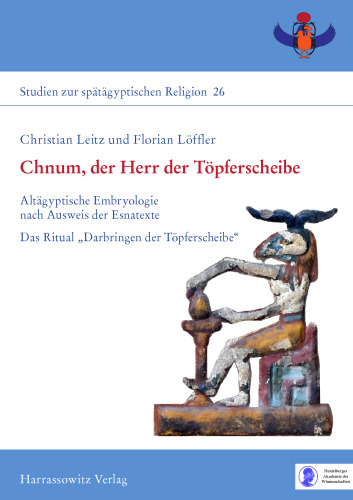 Chnum, der Herr der Töpferscheibe: Altägyptische Embryologie nach Ausweis der Esnatexte - Das Ritual „Darbringen der Töpferscheibe“