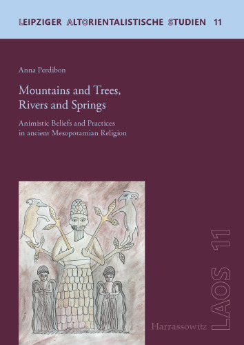 Mountains and Trees, Rivers and Springs: Animistic Beliefs and Practices in Ancient Mesopotamian Religion