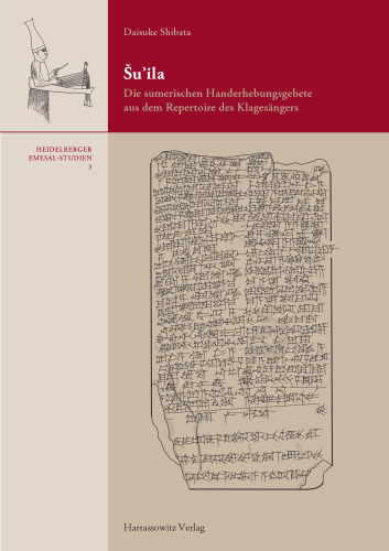 Šuʾila: Die sumerischen Handerhebungsgebete aus dem Repertoire des Klagesängers