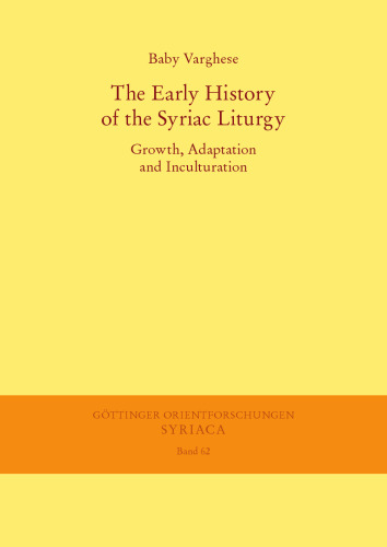 The Early History of the Syriac Liturgy: Growth, Adaptation and Inculturation