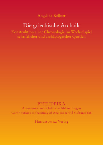 Die griechische Archaik: Konstruktion einer Chronologie im Wechselspiel schriftlicher und archäologischer Quellen