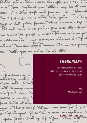 Ciceroniana: Zur anekdotischen Strategie in Ciceros rhetoriktheoretischen und philosophischen Schriften