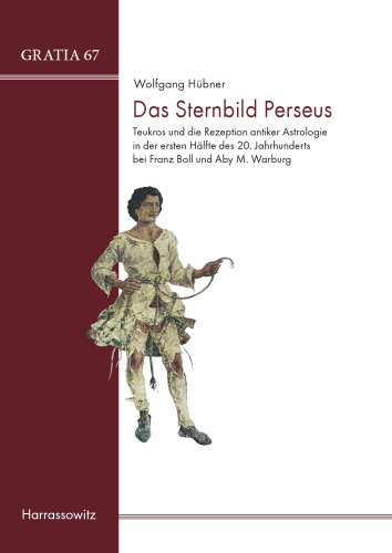 Das Sternbild Perseus: Teukros und die Rezeption antiker Astrologie in der ersten Hälfte des 20. Jahrhunderts bei Franz Boll und Aby M. Warburg