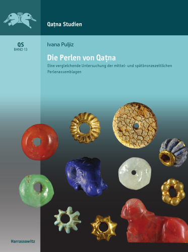 Die Perlen von Qaṭna: Eine vergleichende Untersuchung der mittel- und spätbronzezeitlichen Perlenassemblagen