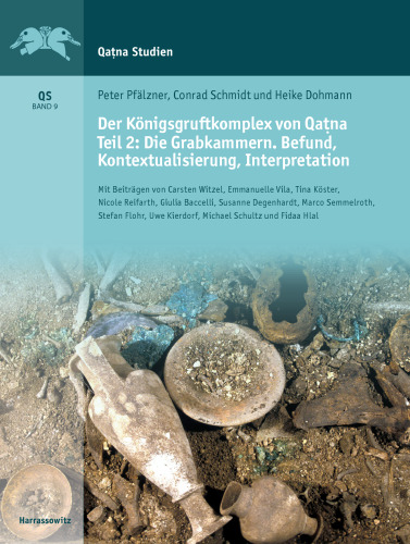 Der Königsgruftkomplex von Qaṭna. Teil 2: Die Grabkammern. Befund, Kontextualisierung, Interpretation: Mit Beiträgen von Carsten Witzel, Emmanuelle ...