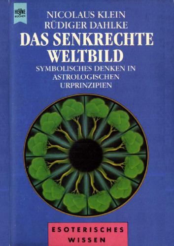 Das senkrechte Weltbild: Symbolisches Denken in astrologischen Urprinzipien