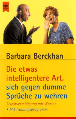 Die etwas intelligentere Art, sich gegen dumme Sprüche zu wehren. Selbstverteidigung mit Worten.