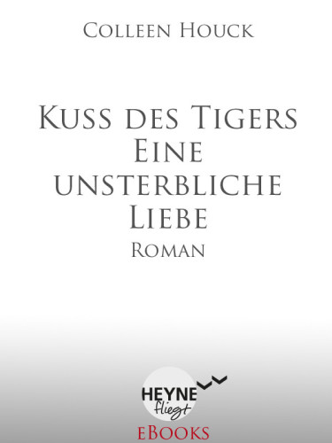 Kuss des Tigers - Eine unsterbliche Liebe (Roman)