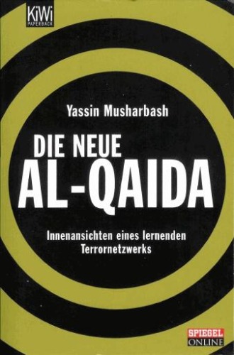 Die neue Al-Qaida. Innenansichten eines lernenden Terrornetzwerks