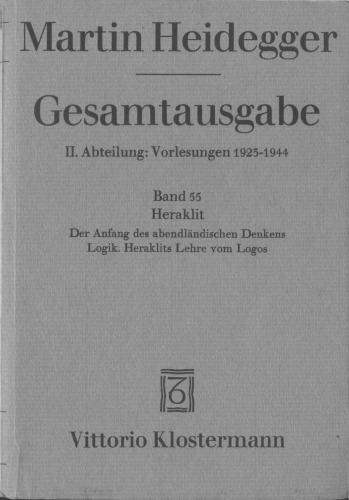 Heraklit: 1. Der Anfang des abendländischen Denkens (Sommersemester 1943), 2. Logik. Heraklits Lehre vom Logos (Sommersemester 1944)