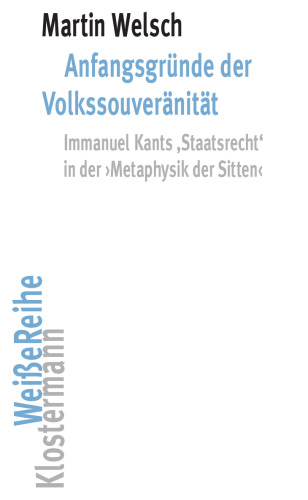 Anfangsgründe der Volkssouveränität: Immanuel Kants "Staatsrecht" in der "Metaphysik der Sitten"