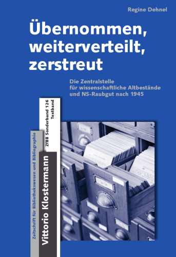 Übernommen, weiterverteilt, zerstreut: Die Zentralstelle für wissenschaftliche Altbestände und NS-Raubgut nach 1945