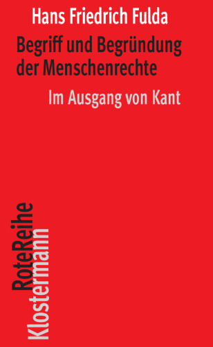 Begriff und Begründung der Menschenrechte: Im Ausgang von Kant