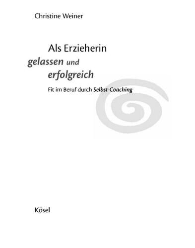 Als Erzieherin gelassen und erfolgreich: Fit im Beruf durch Selbst-Coaching
