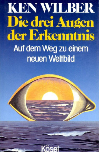 Die drei Augen der Erkenntnis - Auf dem Weg zu einem neuen Weltbild
