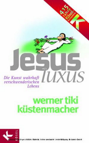 JesusLuxus: Die Kunst wahrhaft verschwenderischen Lebens