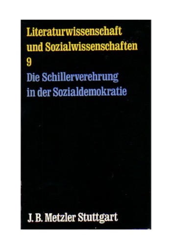 Die Schillerverehrung in der Sozialdemokratie vor 1914 Zur ideologischen Formation proletarischer Kulturpolitik vor 1914,