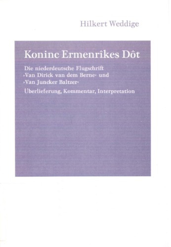 Koninc Ermenrîkes Dôt: Die niederdeutsche Flugschrift "Van Dirick van dem Berne" und "Van Juncker Baltzer". Überlieferung, Kommentar, Interpretation