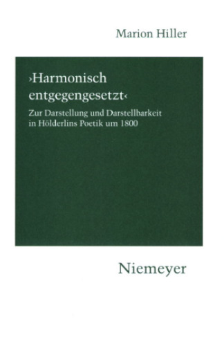 Harmonisch entgegengesetzt: Zur Darstellung und Darstellbarkeit in Holderlins Poetik um 1800 (Hermaea, Germanistische Forschungen) (German Edition)