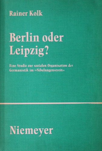 Berlin oder Leipzig?: Eine Studie zur sozialen Organisation der Germanistik im "Nibelungenstreit"