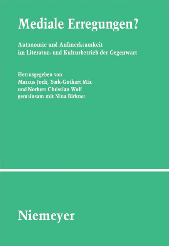 Mediale Erregungen?: Autonomie und Aufmerksamkeit im Literatur- und Kulturbetrieb der Gegenwart (Studien Und Texte Zur Sozialgeschichte Der Literatur)