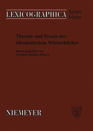 Theorie und Praxis der idiomatischen Wörterbücher (Lexicographica Series Maior)