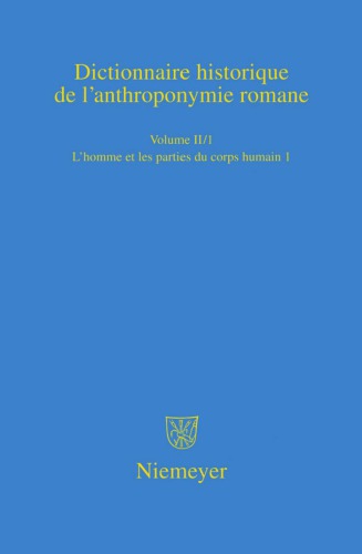 Dictionnaire historique de l’anthroponymie romane Patronymica Romanica (PatRom), Volume II/1: L’homme et les parties du corps humain (première partie)