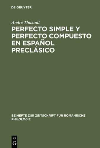 Perfecto simple y perfecto compuesto en español preclásico: Estudio de Los Perfectos de Indicativo En »La Celestina«, El »Teatro« de Encina Y El ... Zur Zeitschrift Für Romanische Philologie)
