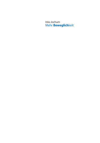 Mehr Beweglichkeit: Das persönliche Aufbauprogramm für Muskeln, Sehnen und Gelenke