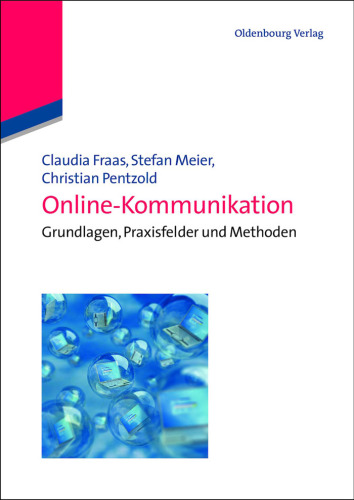 OnlineKommunikation: Grundlagen, Praxisfelder und Methoden: Grundlagen, Praxisfelder und Methoden