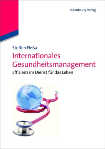 Internationales Gesundheitsmanagement: Effizienz im Dienst für das Leben: Effizienz im Dienst für das Leben (German Edition)