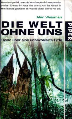 Die Welt ohne uns: Reise uber eine unbevolkerte Erde