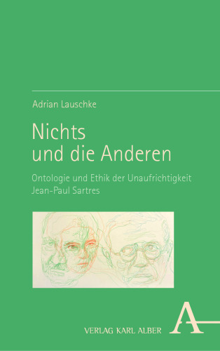 Nichts und die Anderen : Ontologie und Ethik der Unaufrichtigkeit Jean-Paul Sartres